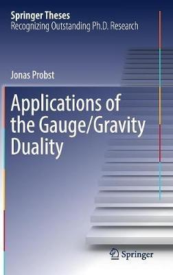 Applications of the Gauge/Gravity Duality - Jonas Probst - cover
