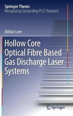 Hollow Core Optical Fibre Based Gas Discharge Laser Systems - Adrian Love - cover