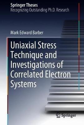 Uniaxial Stress Technique and Investigations of Correlated Electron Systems - Mark Edward Barber - cover