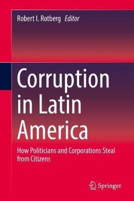 Corruption in Latin America: How Politicians and Corporations Steal from Citizens - cover