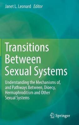 Transitions Between Sexual Systems: Understanding the Mechanisms of, and Pathways Between, Dioecy, Hermaphroditism and Other Sexual Systems - cover