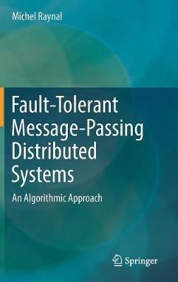 Fault-Tolerant Message-Passing Distributed Systems: An Algorithmic Approach - Michel Raynal - cover