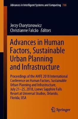 Advances in Human Factors, Sustainable Urban Planning and Infrastructure: Proceedings of the AHFE 2018 International Conference on Human Factors, Sustainable Urban Planning and Infrastructure, July 21-25, 2018, Loews Sapphire Falls Resort at Universal Studios, Orlando, Florida, USA - cover