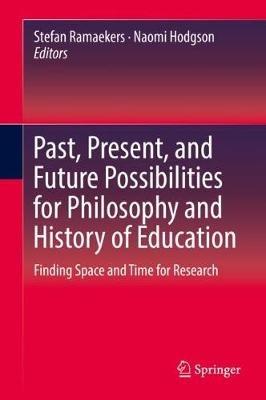 Past, Present, and Future Possibilities for Philosophy and History of Education: Finding Space and Time for Research - cover