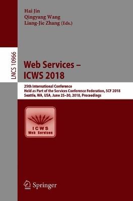 Web Services – ICWS 2018: 25th International Conference, Held as Part of the Services Conference Federation, SCF 2018, Seattle, WA, USA, June 25-30, 2018, Proceedings - cover