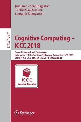 Cognitive Computing – ICCC 2018: Second International Conference, Held as Part of the Services Conference Federation, SCF 2018, Seattle, WA, USA, June 25-30, 2018, Proceedings - cover