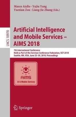 Artificial Intelligence and Mobile Services – AIMS 2018: 7th International Conference, Held as Part of the Services Conference Federation, SCF 2018, Seattle, WA, USA, June 25-30, 2018, Proceedings - cover