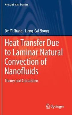 Heat Transfer Due to Laminar Natural Convection of Nanofluids: Theory and Calculation - De-Yi Shang,Liang-Cai Zhong - cover