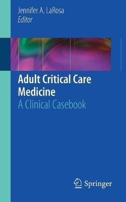 Adult Critical Care Medicine: A Clinical Casebook - cover