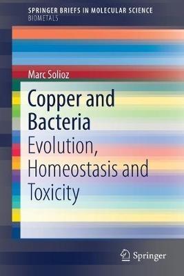Copper and Bacteria: Evolution, Homeostasis and Toxicity - Marc Solioz - cover