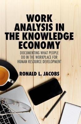 Work Analysis in the Knowledge Economy: Documenting What People Do in the Workplace for Human Resource Development - Ronald L. Jacobs - cover