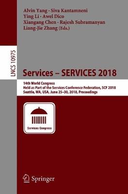 Services – SERVICES 2018: 14th World Congress, Held as Part of the Services Conference Federation, SCF 2018, Seattle, WA, USA, June 25–30, 2018, Proceedings - cover