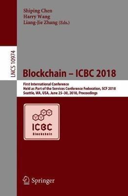 Blockchain – ICBC 2018: First International Conference, Held as Part of the Services Conference Federation, SCF 2018, Seattle, WA, USA, June 25-30, 2018, Proceedings - cover