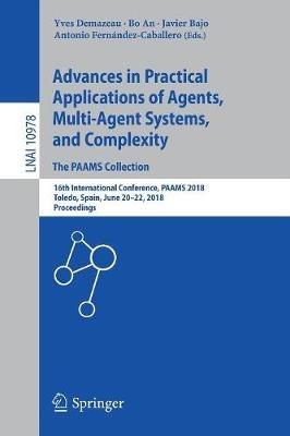 Advances in Practical Applications of Agents, Multi-Agent Systems, and Complexity: The PAAMS Collection: 16th International Conference, PAAMS 2018, Toledo, Spain, June 20–22, 2018, Proceedings - cover