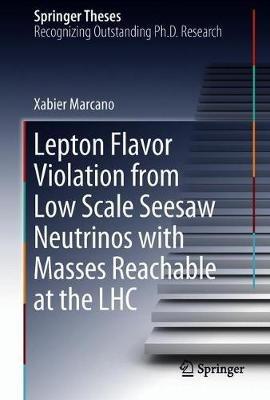 Lepton Flavor Violation from Low Scale Seesaw Neutrinos with Masses Reachable at the LHC - Xabier Marcano - cover