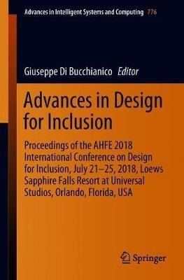 Advances in Design for Inclusion: Proceedings of the AHFE 2018 International Conference on Design for Inclusion, July 21-25, 2018, Loews Sapphire Falls Resort at Universal Studios, Orlando, Florida, USA - cover