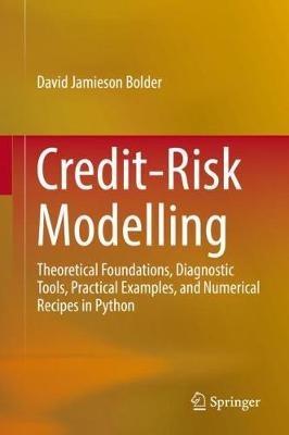 Credit-Risk Modelling: Theoretical Foundations, Diagnostic Tools, Practical Examples, and Numerical Recipes in Python - David Jamieson Bolder - cover
