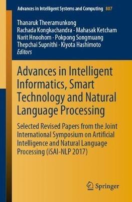 Advances in Intelligent Informatics, Smart Technology and Natural Language Processing: Selected Revised Papers from the Joint International Symposium on Artificial Intelligence and Natural Language Processing (iSAI-NLP 2017) - cover