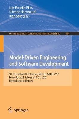 Model-Driven Engineering and Software Development: 5th International Conference, MODELSWARD 2017, Porto, Portugal, February 19-21, 2017, Revised Selected Papers - cover