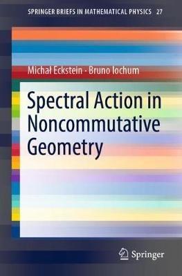 Spectral Action in Noncommutative Geometry - Michal Eckstein,Bruno Iochum - cover
