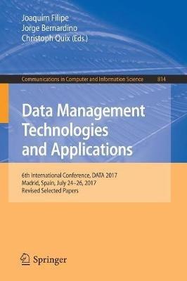 Data Management Technologies and Applications: 6th International Conference, DATA 2017, Madrid, Spain, July 24–26, 2017, Revised Selected Papers - cover