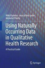 Using Naturally Occurring Data in Qualitative Health Research: A Practical Guide