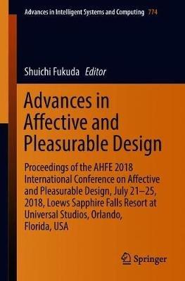 Advances in Affective and Pleasurable Design: Proceedings of the AHFE 2018 International Conference on Affective and Pleasurable Design, July 21-25, 2018, Loews Sapphire Falls Resort at Universal Studios, Orlando, Florida, USA - cover
