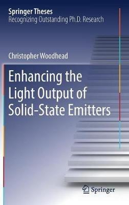 Enhancing the Light Output of Solid-State Emitters - Christopher Woodhead - cover