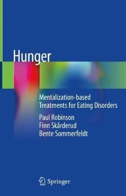Hunger: Mentalization-based Treatments for Eating Disorders - Paul Robinson,Finn Skårderud,Bente Sommerfeldt - cover