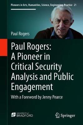 Paul Rogers: A Pioneer in Critical Security Analysis and Public Engagement: With a Foreword by Jenny Pearce - Paul Rogers - cover