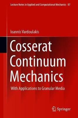 Cosserat Continuum Mechanics: With Applications to Granular Media - Ioannis Vardoulakis (Deceased) - cover