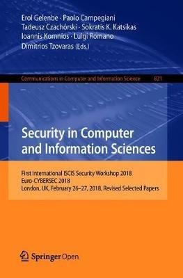 Security in Computer and Information Sciences: First International ISCIS Security Workshop 2018, Euro-CYBERSEC 2018, London, UK, February 26-27, 2018, Revised Selected Papers - cover