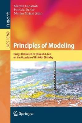 Principles of Modeling: Essays Dedicated to Edward A. Lee on the Occasion of His 60th Birthday - cover