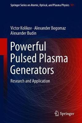 Powerful Pulsed Plasma Generators: Research and Application - Victor Kolikov,Alexander Bogomaz,Alexander Budin - cover