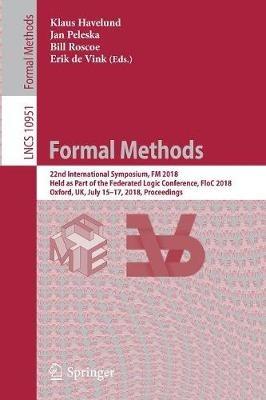 Formal Methods: 22nd International Symposium, FM 2018, Held as Part of the Federated Logic Conference, FloC 2018, Oxford, UK, July 15-17, 2018, Proceedings - cover