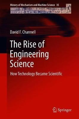 The Rise of Engineering Science: How Technology Became Scientific - David F. Channell - cover