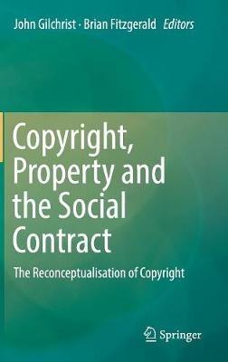 Copyright, Property and the Social Contract: The Reconceptualisation of Copyright - cover
