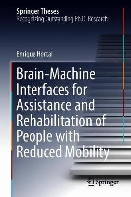 Brain-Machine Interfaces for Assistance and Rehabilitation of People with Reduced Mobility - Enrique Hortal - cover