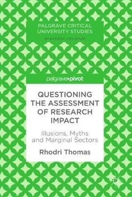 Questioning the Assessment of Research Impact: Illusions, Myths and Marginal Sectors - Rhodri Thomas - cover