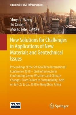 New Solutions for Challenges in Applications of New Materials and Geotechnical Issues: Proceedings of the 5th GeoChina International Conference 2018 – Civil Infrastructures Confronting Severe Weathers and Climate Changes: From Failure to Sustainability, held on July 23 to 25, 2018 in HangZhou, China - cover
