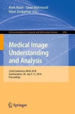 Medical Image Understanding and Analysis: 22nd Conference, MIUA 2018, Southampton, UK, July 9-11, 2018, Proceedings - cover