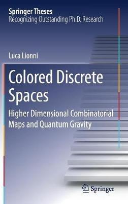 Colored Discrete Spaces: Higher Dimensional Combinatorial Maps and Quantum Gravity - Luca Lionni - cover
