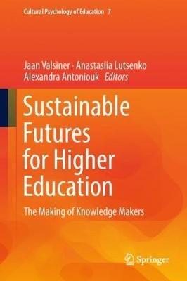 Sustainable Futures for Higher Education: The Making of Knowledge Makers - cover