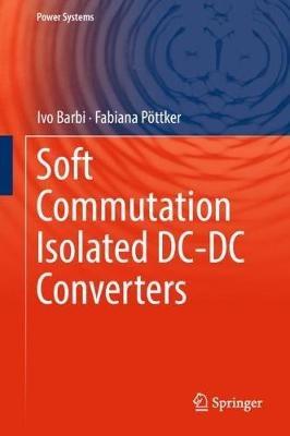Soft Commutation Isolated DC-DC Converters - Ivo Barbi,Fabiana Pöttker - cover
