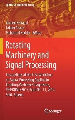 Rotating Machinery and Signal Processing: Proceedings of the First Workshop on Signal Processing Applied to Rotating Machinery Diagnostics, SIGPROMD’2017, April 09-11, 2017, Setif, Algeria - cover