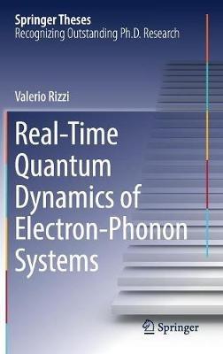 Real-Time Quantum Dynamics of Electron–Phonon Systems - Valerio Rizzi - cover
