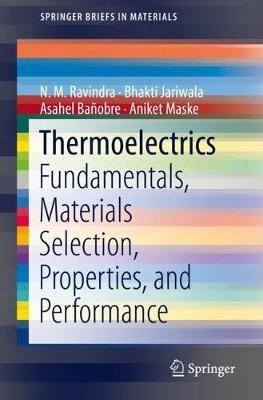 Thermoelectrics: Fundamentals, Materials Selection, Properties, and Performance - N. M. Ravindra,Bhakti Jariwala,Asahel Bañobre - cover
