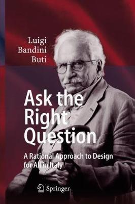 Ask the Right Question: A Rational Approach to Design for All in Italy - Luigi Bandini Buti - cover