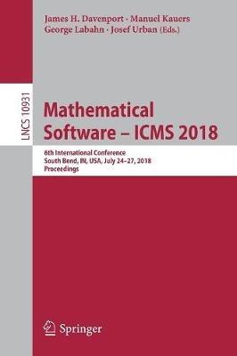 Mathematical Software – ICMS 2018: 6th International Conference, South Bend, IN, USA, July 24-27, 2018, Proceedings - cover