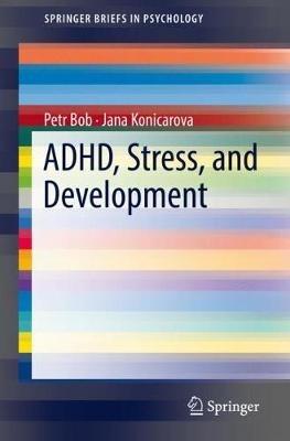 ADHD, Stress, and Development - Petr Bob,Jana Konicarova - cover